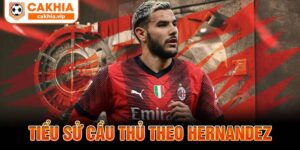 Tiểu sử Theo Hernandez Cakhia TV